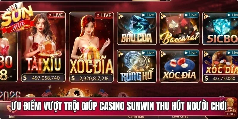 Những ưu điểm vượt trội giúp casino Sunwin thu hút người chơi