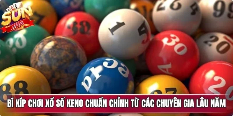 Bí kíp chơi xổ số keno chuẩn chỉnh từ các chuyên gia lâu năm 